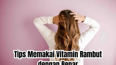 tips memakai vitamin rambut