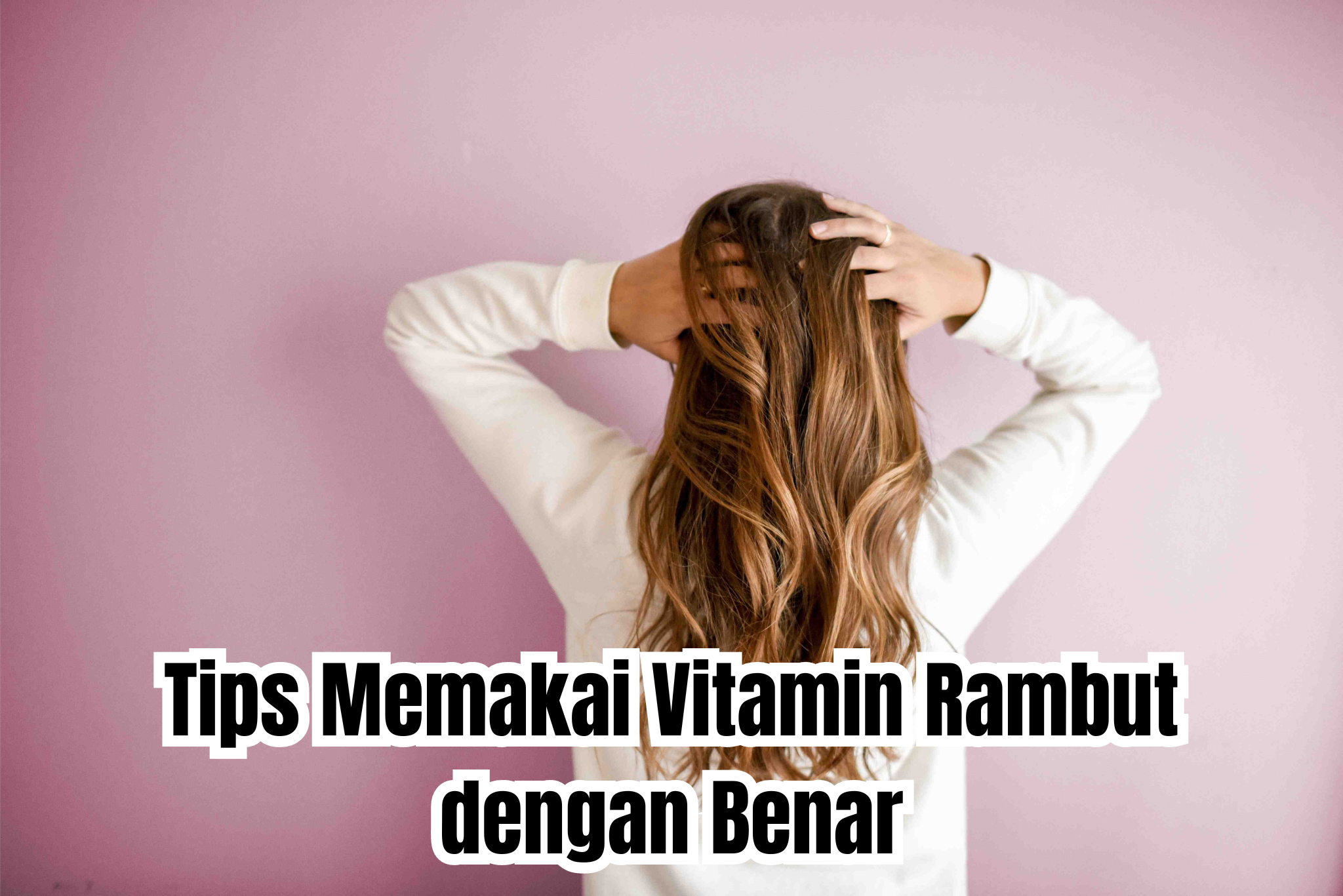 tips memakai vitamin rambut