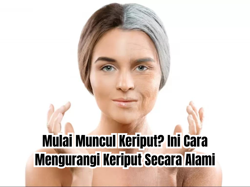 cara mengurangi keriput secara alami