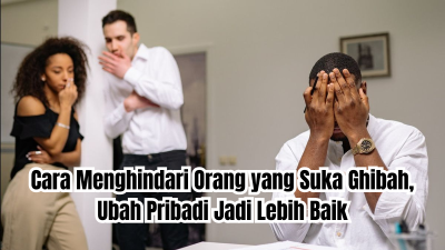 cara menghindari orang yang suka ghibah