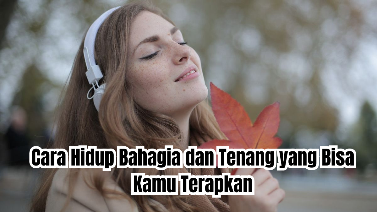 cara hidup bahagia dan tenang