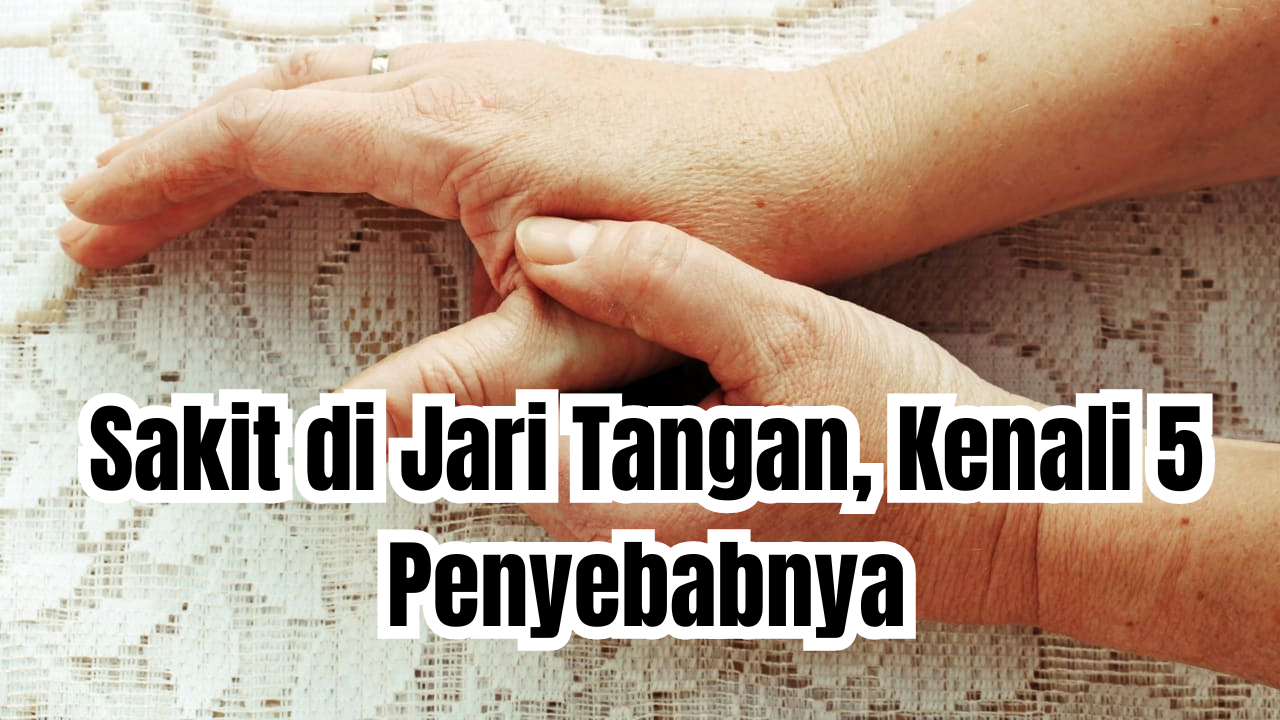 penyebab sakit di jari tangan