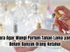 cara agar parfum tahan lama